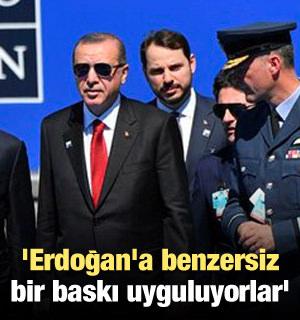 'Erdoğan'a benzersiz bir baskı uyguluyorlar'