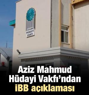 Aziz Mahmud H&uuml;dayi Vakfı'ndan İBB a&ccedil;ıklaması!